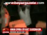 Aman Spora Siyaset Karışmasın