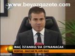 Maç İstanbul'da Oynanacak