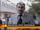 Ankara'da Kritik Görüşmeler