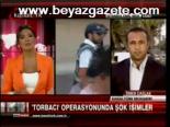 Torbacı Operasyonunda Şok İsimler