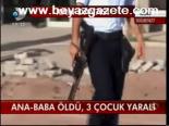 Ana - Baba Öldü, 3 Çocuk Yaralı