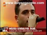 Müziğe Sevdalıydı, Öldü...