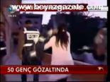 50 Genç Gözaltında