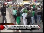 Futbol'da Şiddete Sert Önlemler