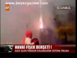 Havai Fişek Dehşeti!