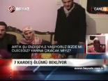 7 Kardeş Ölümü Bekliyor
