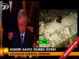 Askeri Savcı Ölmek İstedi