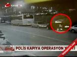 Polis Kapıya Operasyon Yaptı