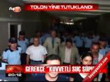Tolon Yine Tutuklandı