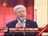 Hurşit Tolon Tutuklandı