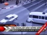 Bu Kazalar Göz Göre Göre