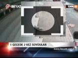 1 Gecede 2 Kez Soydular