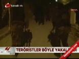 Teröristler Böyle Yakalandı