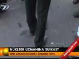 Nükleer Uzmanına Suikast