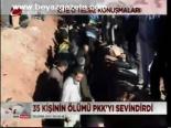 35 Kişinin Ölümü Pkk'yı Sevindirdi