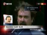 Kavanoz Nuri Öldü
