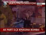 Ak Parti İlçe Binasına Bomba!