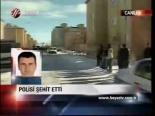 Polisi Şehit Etti