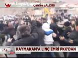 Kaymakam'a Linç Emri Pkk'dan