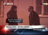 Bıçaklandı, Hatırlamadı