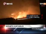 Kucakta Kurtarıldı