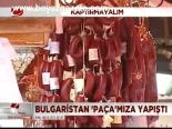 Bulgaristan Paça'mıza Yapıştı