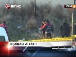 Bıçakladı Ve Yaktı
