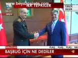 Başbuğ İçin Ne Dediler