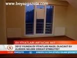 Ev Fiyatları Artacak Mı?