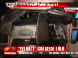 'Felaket' Gibi Geldi; 1 Ölü