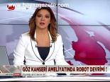 Göz Kanseri Ameliyatında Robot Devrimi!