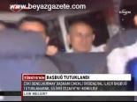 Başbuğ Tutuklandı