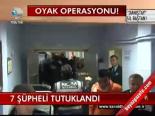 Oyak Operasyonu: 7 Tutuklama