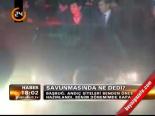 Savunmasında Ne Dedi?