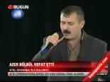 Azer Bülbül Vefat Etti