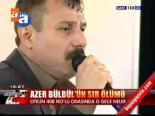 Azer Bülbül'ün Sır Ölümü