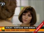 Atalay 'Kurtuluş Son Durak'ta
