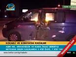 Kocaeli Ve Konya'da Kazalar