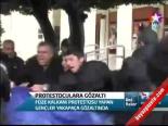 Protestoculara Gözaltı !