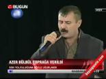 Azer Bülbül Toprağa Verildi
