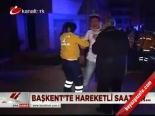 Başkent'te Hareketli Saatler...