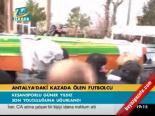 Antalya'daki Kazada Ölen Futbolcu