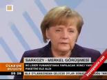 Sarkozy- Merkel Görüşmesi