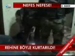 Rehine Böyle Kurtarıldı!