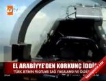 turk jeti - El Arabiyye'den korkunç iddia! Videosu