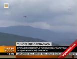 Tunceli'de operasyon online video izle