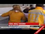 Sivil araç tarandı