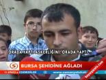 Bursa şehidine ağladı