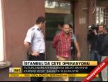 İstanbul'da çete operasyonu