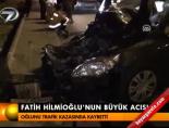 fatih hilmioglu - Fatih Hilmioğlu'nun büyük acısı Videosu